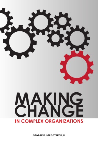 Making Change In Complex Organizations First Edition Strodtbeck