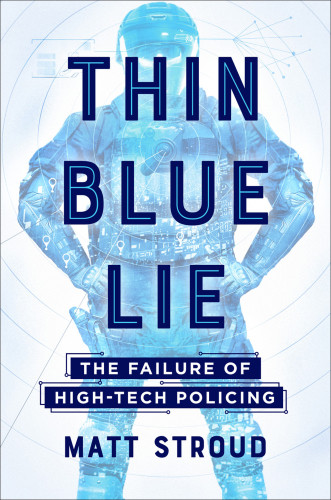Thin Blue Lie The Failure Of Hightech Policing First Edition Stroud