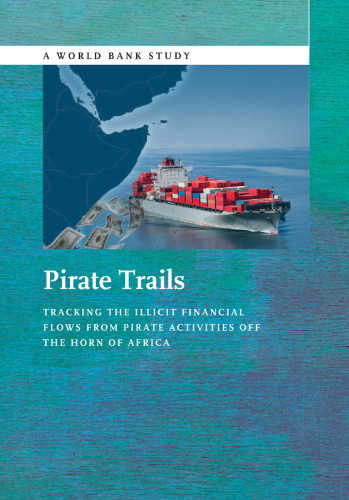Pirate Trails Tracking The Illicit Financial Flows From Pirate Activities Off The Horn Of Africa Stuart Yikona