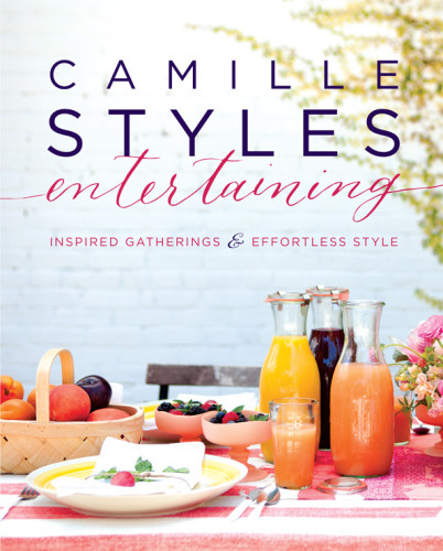 Camille Styles Entertaining Inspired Gatherings And Effortless Style Camille Styles