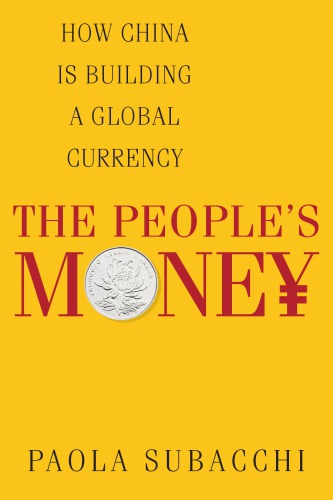 The Peoples Money How China Is Building A Global Currency Subacchi