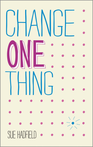 Change One Thing Sue Hadfield