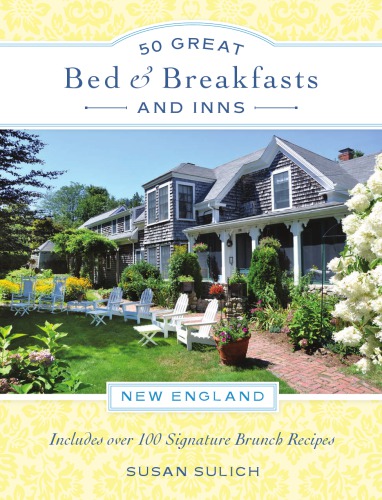 50 Great Bed Breakfasts And Inns New England Includes Over 100 Signature Brunch Recipes Sulich