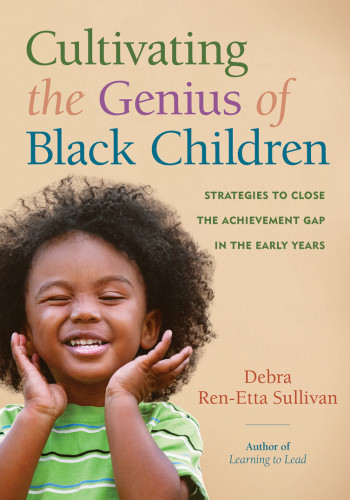 Cultivating The Genius Of Black Children Strategies To Close The Achievement Gap In The Early Years First Edition Sullivan