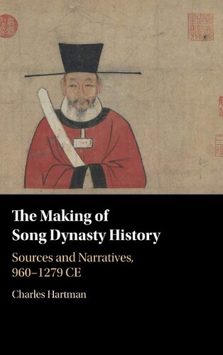 The Making Of Song Dynasty History Sources And Narratives 9601279 Ce Charles Hartman