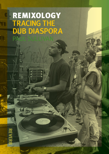 Remixology Tracing The Dub Diaspora Sullivan Paul