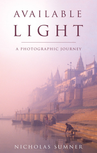 Available Light A Photographic Journey Sumner Nicholas