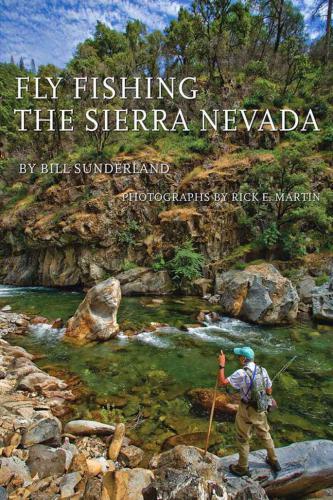 Fly Fishing The Sierra Nevada Revised And Expanded Edition Sunderland