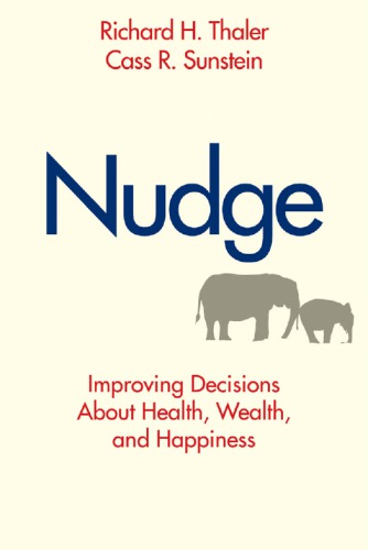 Nudge Improving Decisions Using The Architecture Of Choice Sunstein