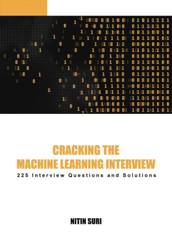 Cracking The Machine Learning Interview 225 Machine Learning Interview Questions And Solutions Suri