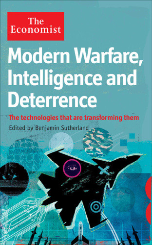 Modern Warfare Intelligence And Deterrence The Technologies That Are Transforming Them Sutherland