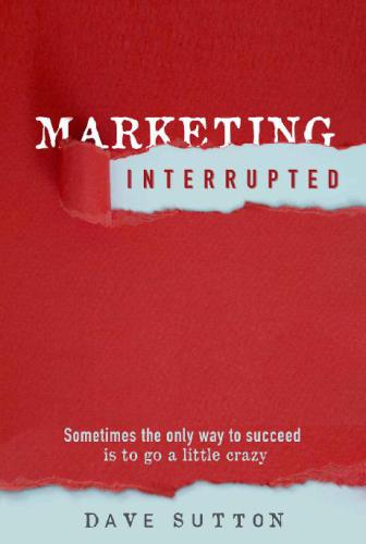 Marketing Interrupted Sometimes The Only Way To Succeed Is To Go A Little Crazy Sutton