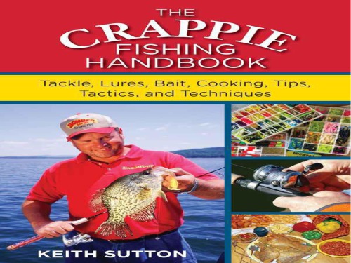The Crappie Fishing Handbook Tackle Lures Bait Cooking Tips Tactics And Techniques Sutton