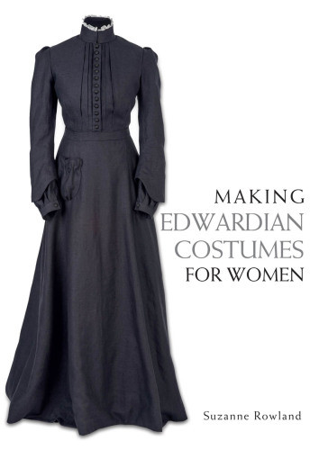 Making Edwardian Costumes For Women Suzanne Rowland