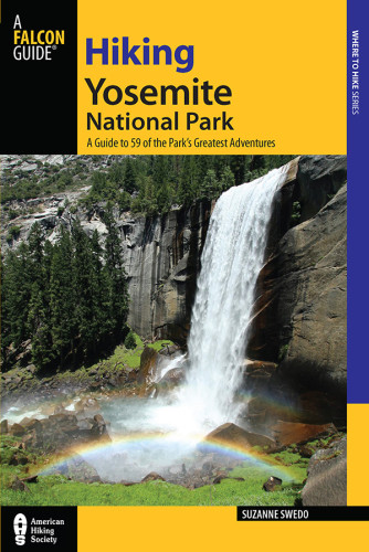 Hiking Yosemite National Park A Guide To Yosemite National Parks Greatest Hiking Adventures Third Edition Suzanne Swedo