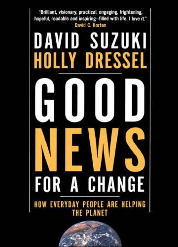 Good News For A Change How Everyday People Are Helping The Planet Suzuki