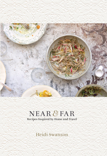 Near Far Recipes Inspired By Home And Travel Illustrated Heidi Swanson
