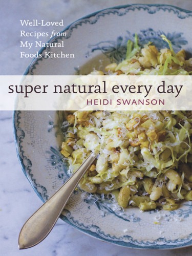 Super Natural Every Day Wellloved Recipes From My Natural Foods Kitchen Heidi Swanson