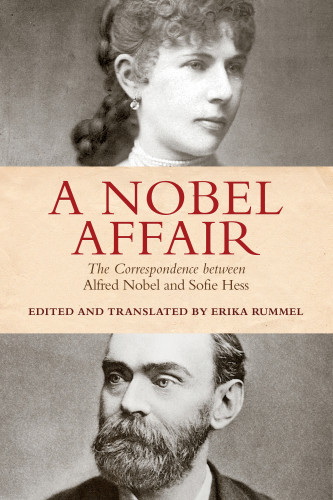 A Nobel Affair The Correspondence Between Alfred Nobel And Sofie Hess Hess