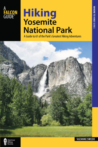 Hiking Yosemite National Park A Guide To 61 Of The Parks Greatest Hiking Adventures Fourth Edition Swedo