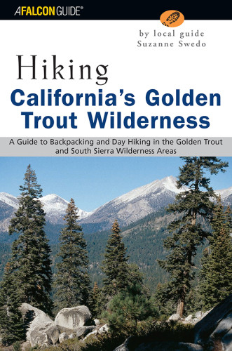 Hiking Californias Golden Trout Wilderness A Guide To Backpacking And Day Hiking In The Golden Trout And South Sierra Wilderness Areas First Edition Edition Swedo