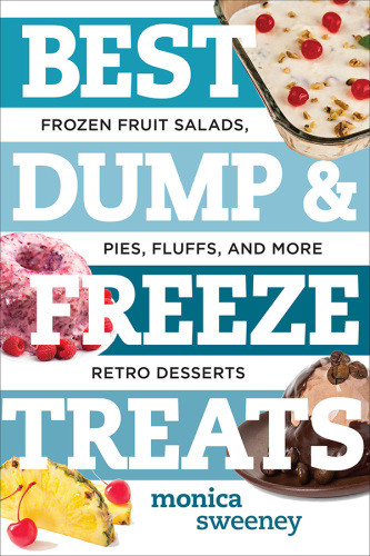Best Dump And Freeze Treats Frozen Fruit Salads Pies Fluffs And More Retro Desserts 1st Edition Monica Sweeney