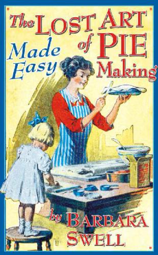 The Lost Art Of Pie Making Made Easy Swell Barbara