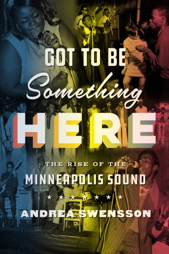 Got To Be Something Here The Rise Of The Minneapolis Sound Swensson