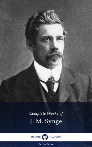 The Complete Works Of John M Synge Synge J M