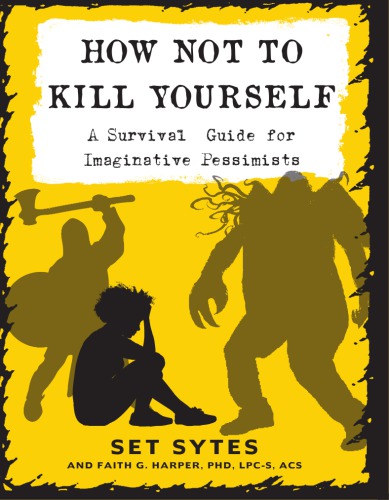 How Not To Kill Yourself A Survival Guide For Imaginative Pessimists Third Edition Sytes