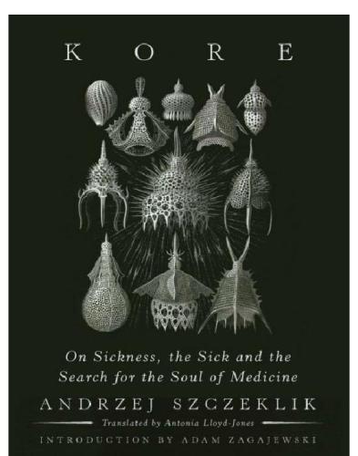 Kore On Sickness The Sick And The Search For The Soul Of Medicine Szczeklik
