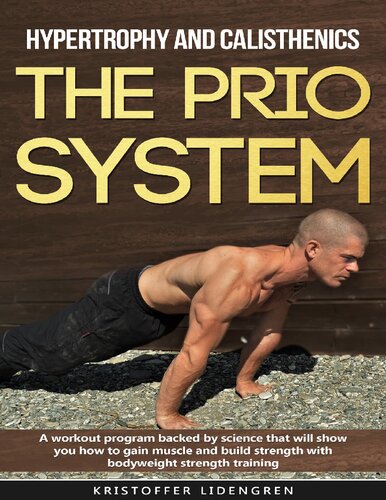 Hypertrophy And Calisthenics The Prio System A Workout Program Backed By Science That Will Show You How To Gain Muscle And Build Strength With Bodyweight Strength Training Lidengren Kristoffer