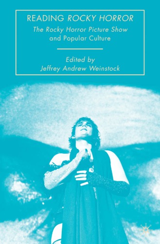 Reading Rocky Horror The Rocky Horror Picture Show And Popular Culture 1st Ed Weinstock