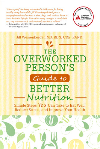 The Overworked Persons Guide To Better Nutrition Simple Steps You Can Take To Eat Well Reduce Stress And Improve Your Health Weisenberger