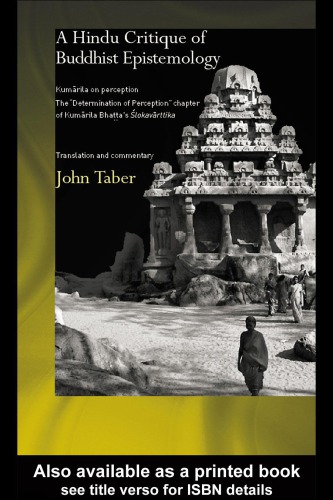 A Hindu Critique Of Buddhist Epistemology Kumarila On Perception The Determination Of Perception Chapter Of Kumarila Bhattas Slokavarttika Translation And Commentary 1st Ed Taber