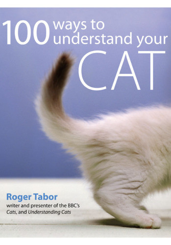 100 Ways To Understand Your Cat Tabor Roger K