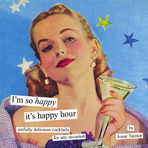Im So Happy Its Happy Hour Sinfully Delicious Cocktails For Any Occasion Anne Taintor