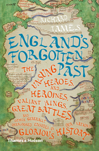 Englands Forgotten Past The Unsung Heroes And Heroines Valiant Kings Great Battles And Other Generally Overlooked Episodes In That Nations Glorious History First Paperback Edition Richard Tames