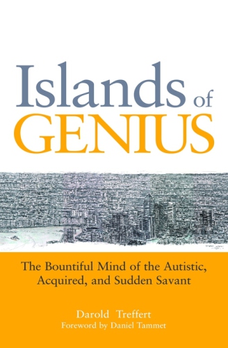 Islands Of Genius The Bountiful Mind Of The Autistic Acquired And Sudden Savant Tammet