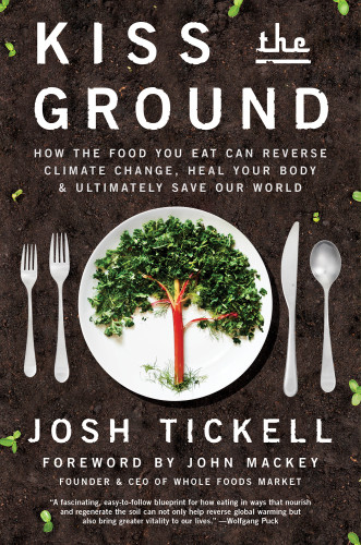 Kiss The Ground How The Food You Eat Can Reverse Climate Change Heal Your Body Ultimately Save Our World First Enliven Booksatria Paperback Edition Joshua Tickell