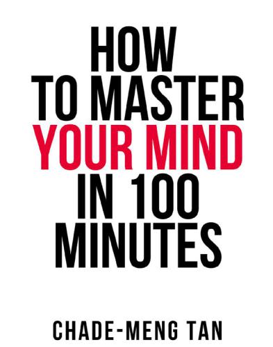 How To Master Your Mind In 100 Minutes Increase Productivity Creativity And Happiness Chademeng Tan