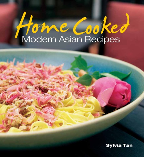 Home Cooked Modern Asian Recipes Sylvia Tan