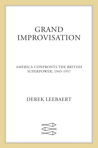 Grand Improvisation America Confronts The British Superpower 19451957 Unabridged Tantor Medialeebaert