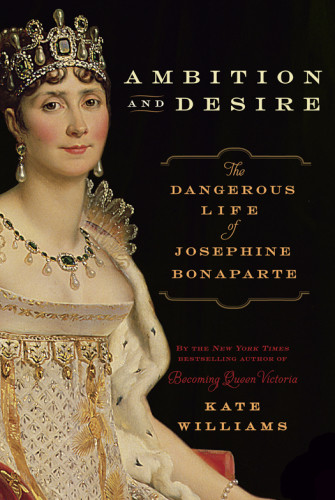 Ambition And Desire The Dangerous Life Of Josephine Bonaparte Unabridged Kate Williams