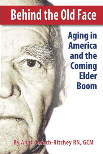 Behind The Old Face Aging In America And The Coming Elder Boom Tarachritchey Rn Gcm