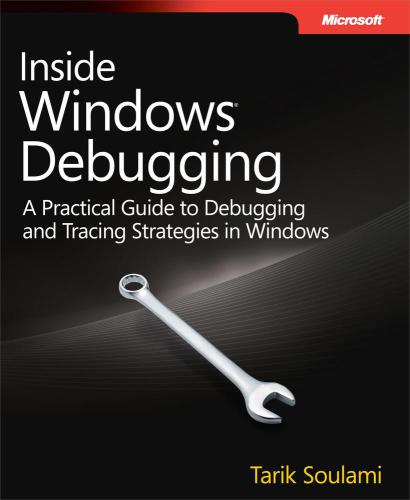 Inside Windows Debugging Practical Debugging And Tracing Strategies Tarik Soulami
