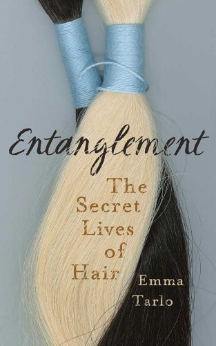 Entanglement The Secret Lives Of Hair Tarlo Emma