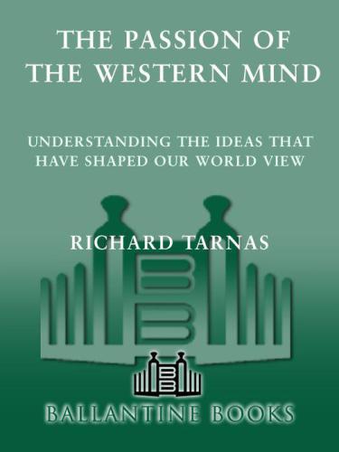 The Passion Of The Western Mind Understanding The Ideas That Have Shaped Our World View Tarnas