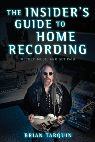 The Insiders Guide To Home Recording Brian Tarquin