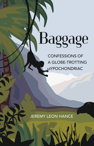 Baggage Confessions Of A Globetrotting Hypochondriac Jeremy Hance